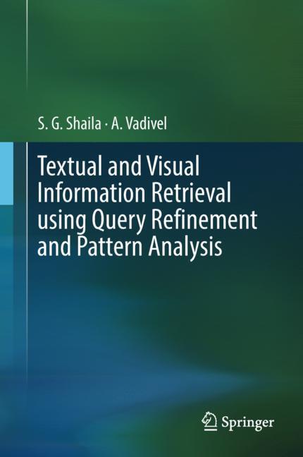 Textual and Visual Information Retrieval using Query Refinement and Pattern Analysis