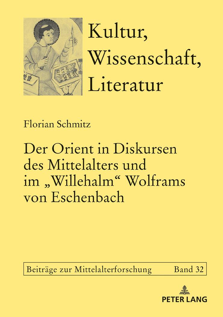 Der Orient in Diskursen des Mittelalters und im «Willehalm» Wolframs von Eschenbach