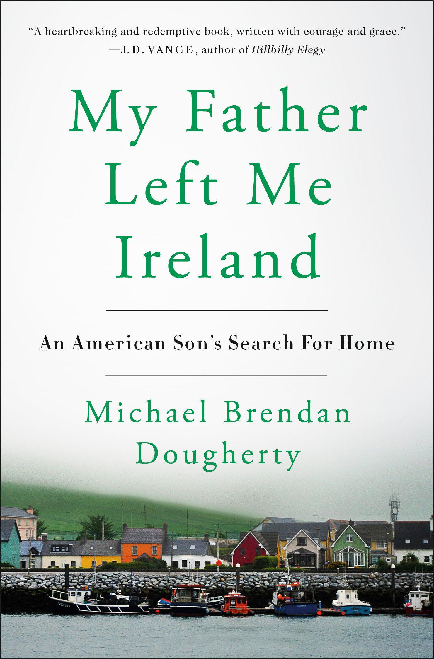 My Father Left Me Ireland: An American Son's Search for Home