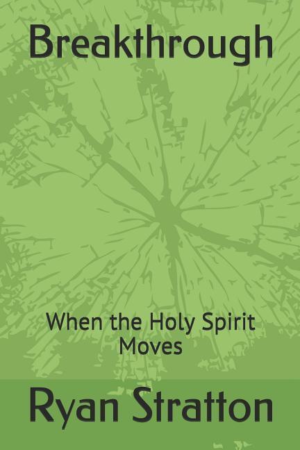 Breakthrough: When the Holy Spirit Moves