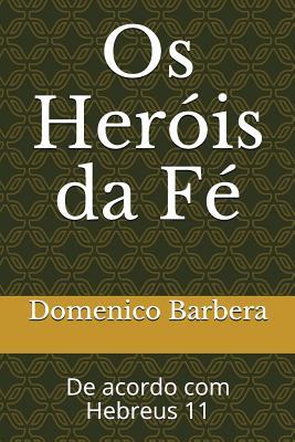 OS Heróis Da Fé: de Acordo Com Hebreus 11