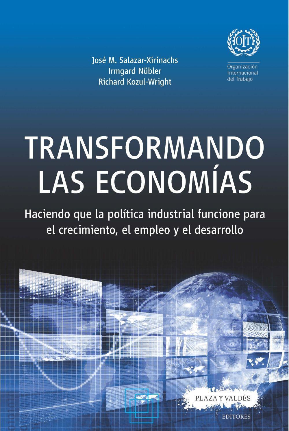 Transformando las economías : haciendo que la política industrial funcione para el crecimiento, el empleo y el desarrollo