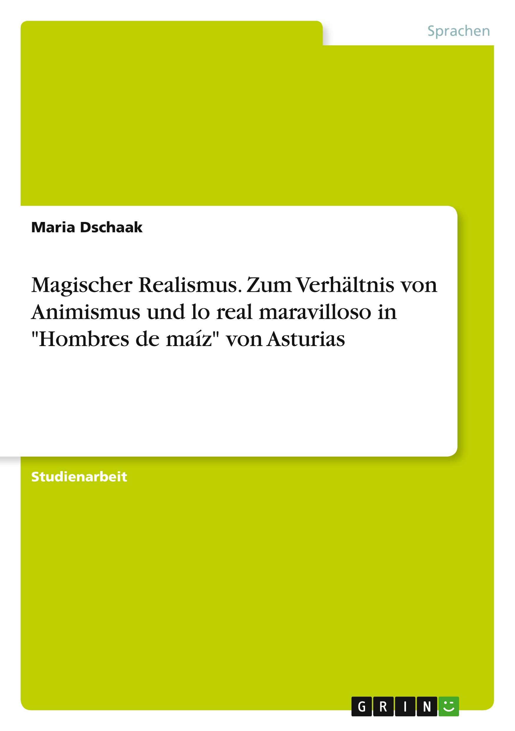 Magischer Realismus. Zum Verhältnis von Animismus und lo real maravilloso in "Hombres de maíz" von Asturias