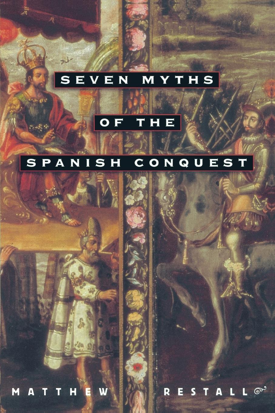 Seven Myths of the Spanish Conquest