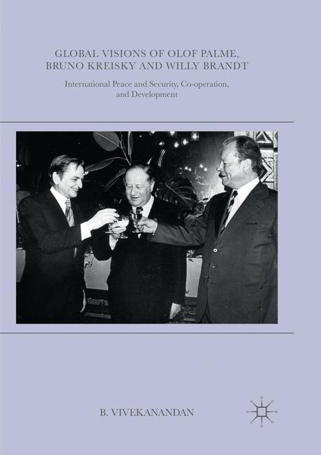 Global Visions of Olof Palme, Bruno Kreisky and Willy Brandt