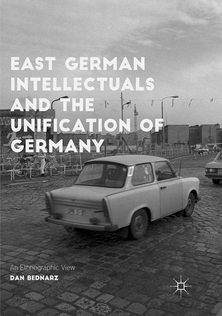 East German Intellectuals and the Unification of Germany