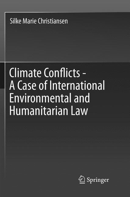 Climate Conflicts - A Case of International Environmental and Humanitarian Law