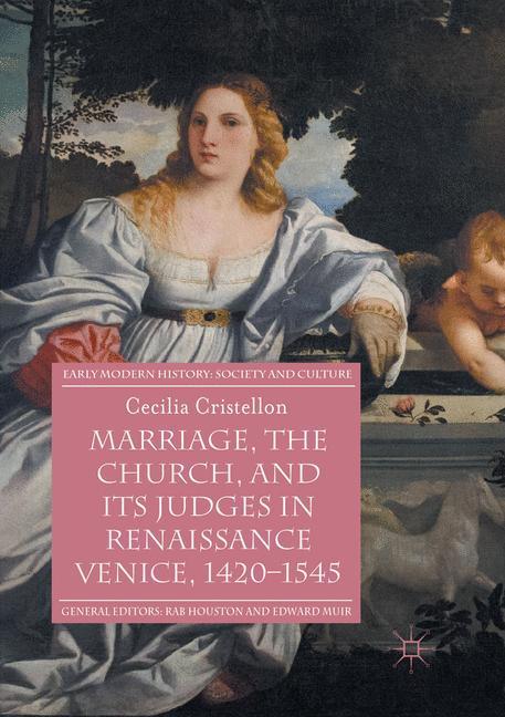 Marriage, the Church, and its Judges in Renaissance Venice, 1420-1545