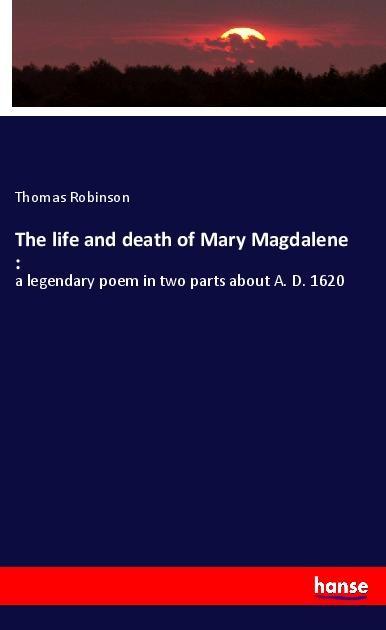 The life and death of Mary Magdalene :