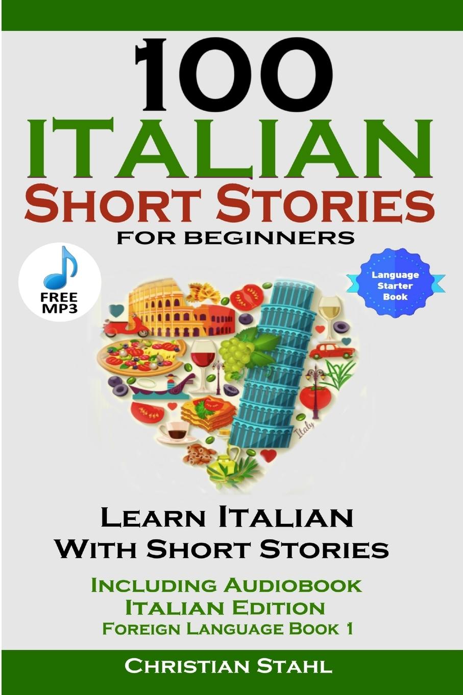 100 Italian Short Stories for Beginners Learn Italian with Stories Including Audiobook Italian Edition Foreign Language Book 1