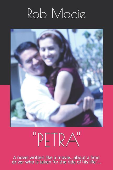 Petra: A Novel Written Like a Movie...about a Limo Driver Who Is Taken for the Ride of His Life...