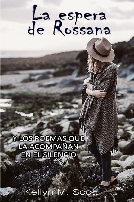 La Espera de Rossana: Y Los Poemas Que La Acompañan En El Silencio