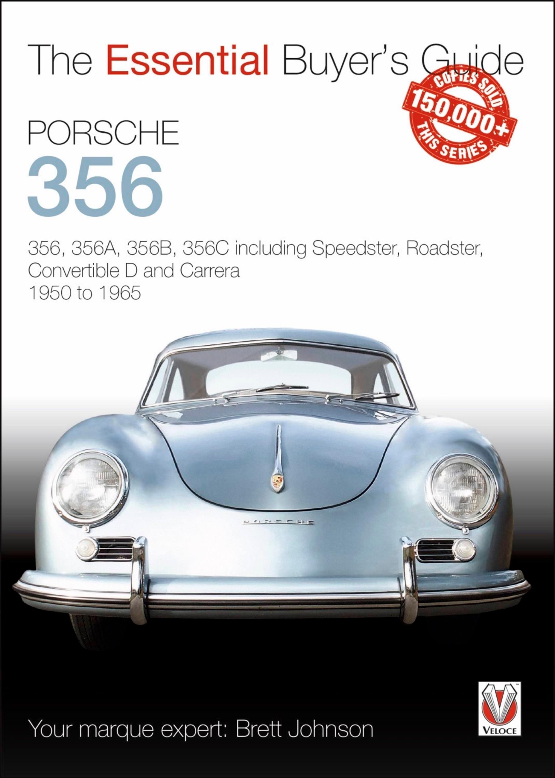 Porsche 356: 356, 356a, 356b, 356c Including Speedster, Roadster, Convertible D and Carrera 1950 to 1965