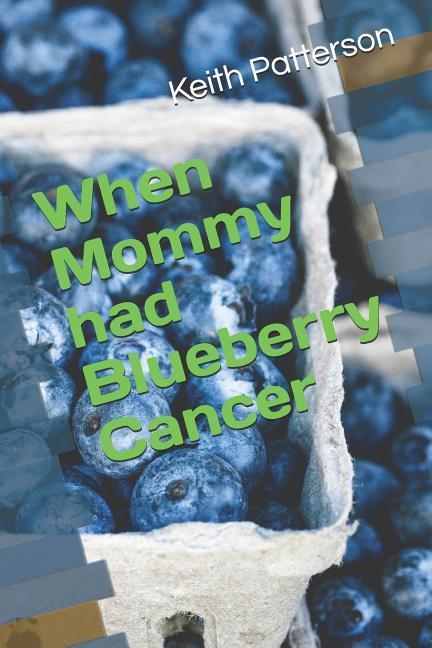 When Mommy Had Blueberry Cancer