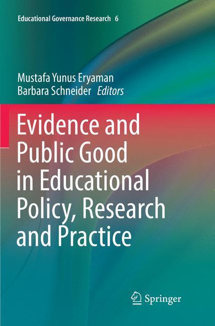 Evidence and Public Good in Educational Policy, Research and Practice