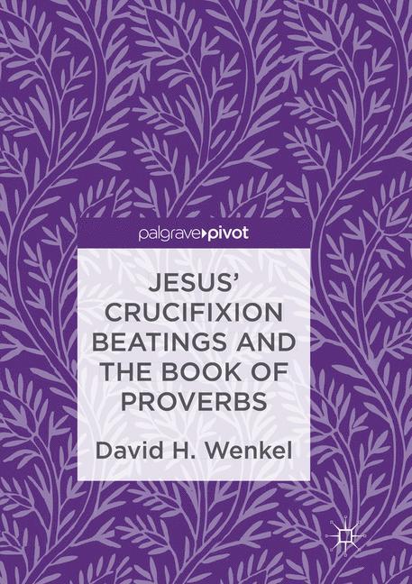 Jesus' Crucifixion Beatings and the Book of Proverbs