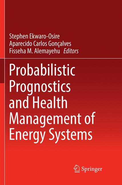 Probabilistic Prognostics and Health Management of Energy Systems