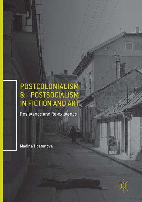 Postcolonialism and Postsocialism in Fiction and Art