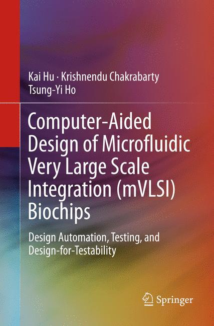 Computer-Aided Design of Microfluidic Very Large Scale Integration (mVLSI) Biochips