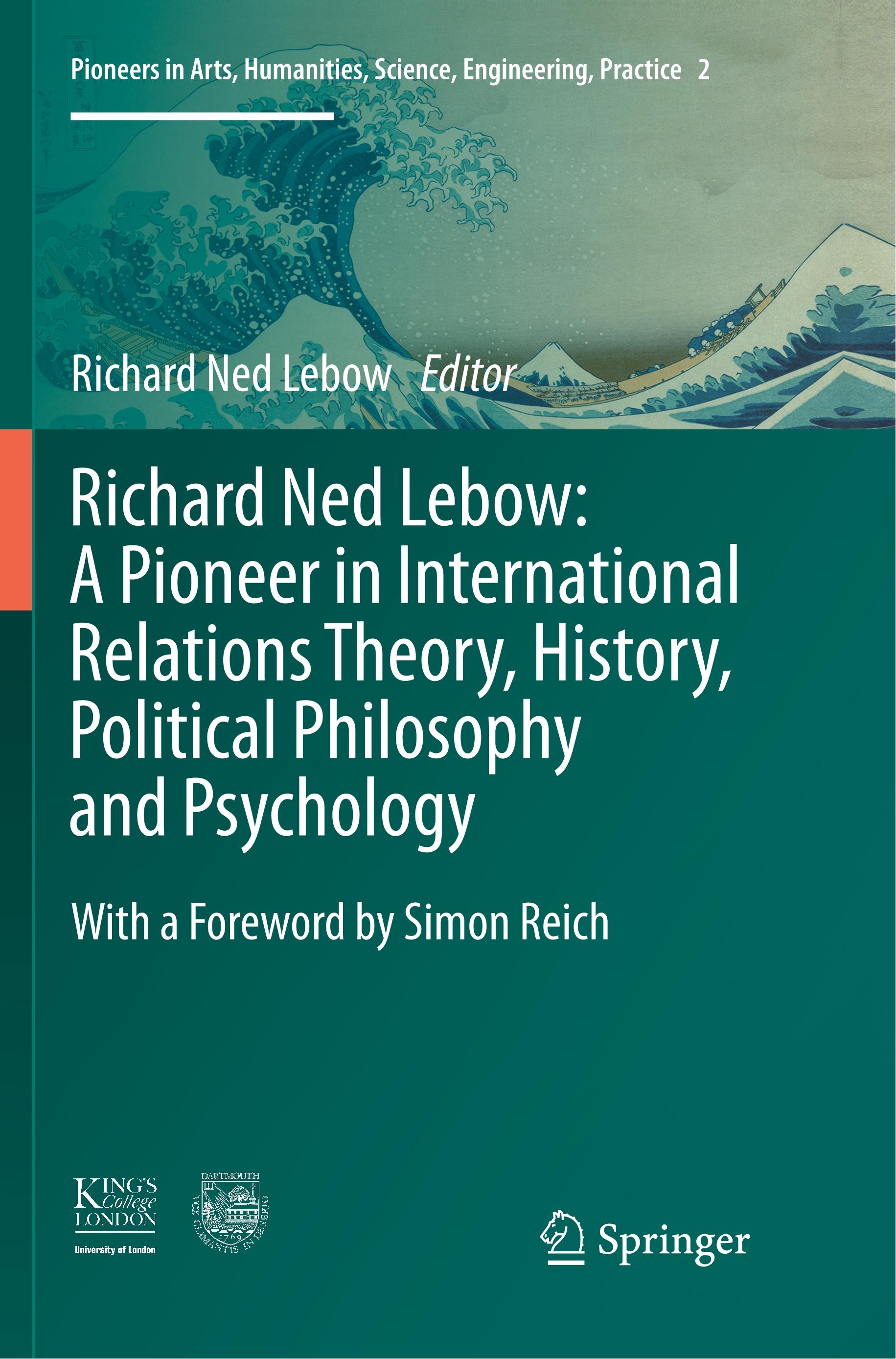 Richard Ned Lebow: A Pioneer in International Relations Theory, History, Political Philosophy and Psychology