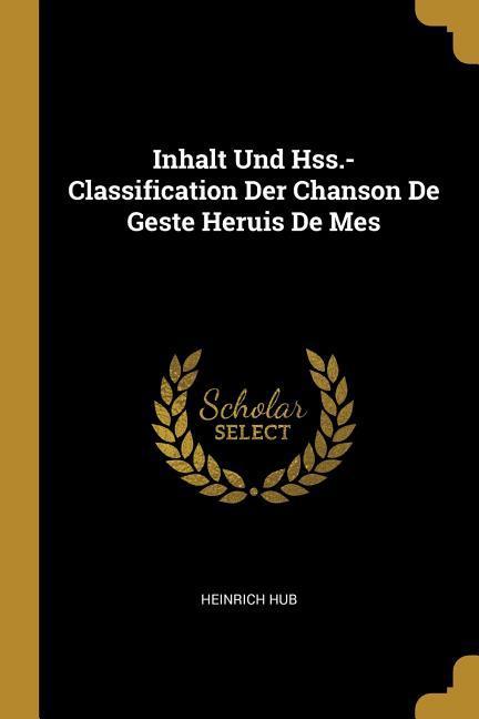 Inhalt Und Hss.-Classification Der Chanson de Geste Heruis de Mes