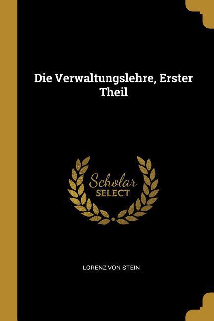 Die Verwaltungslehre, Erster Theil