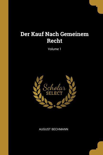 Der Kauf Nach Gemeinem Recht; Volume 1