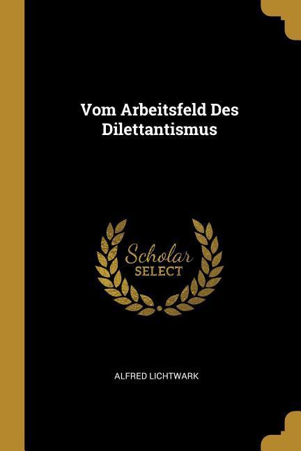 Vom Arbeitsfeld Des Dilettantismus