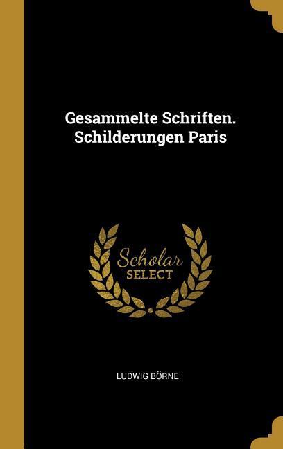 Gesammelte Schriften. Schilderungen Paris