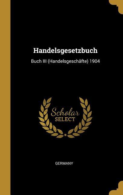 Handelsgesetzbuch: Buch III (Handelsgeschäfte) 1904