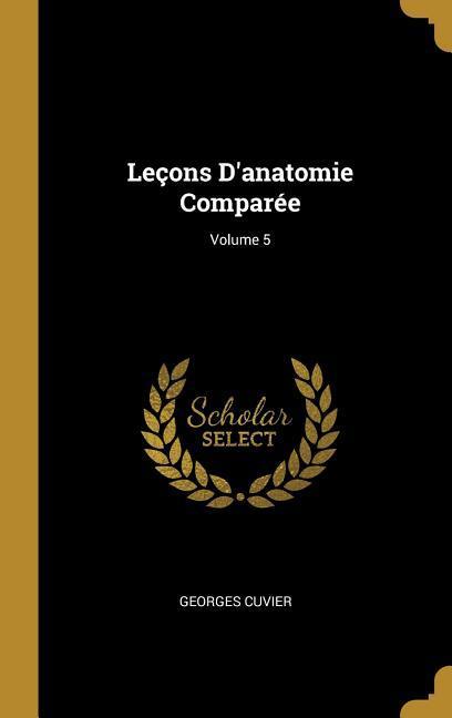 Leçons D'anatomie Comparée; Volume 5