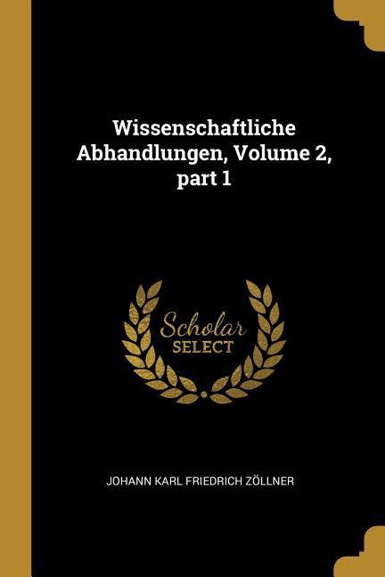 Wissenschaftliche Abhandlungen, Volume 2, Part 1