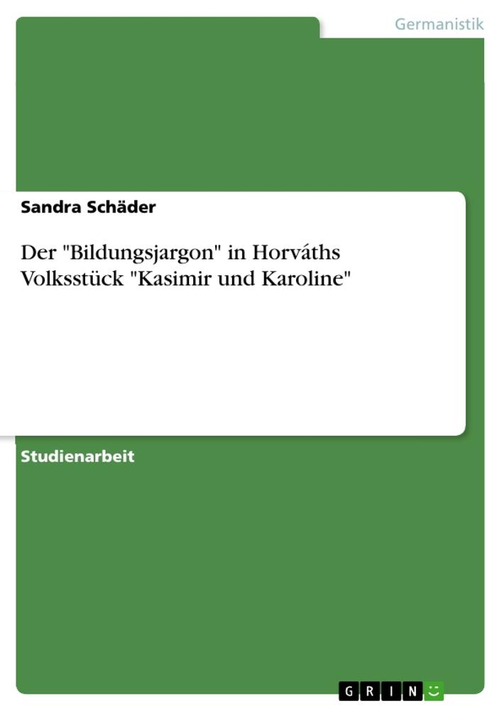 Der "Bildungsjargon" in Horváths Volksstück "Kasimir und Karoline"