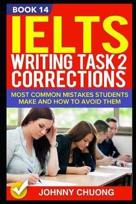 Ielts Writing Task 2 Corrections: Most Common Mistakes Students Make and How to Avoid Them (Book 14)