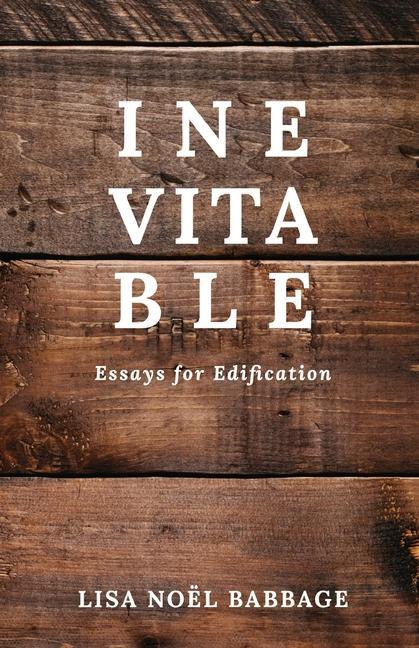 Inevitable: Essays for Edification