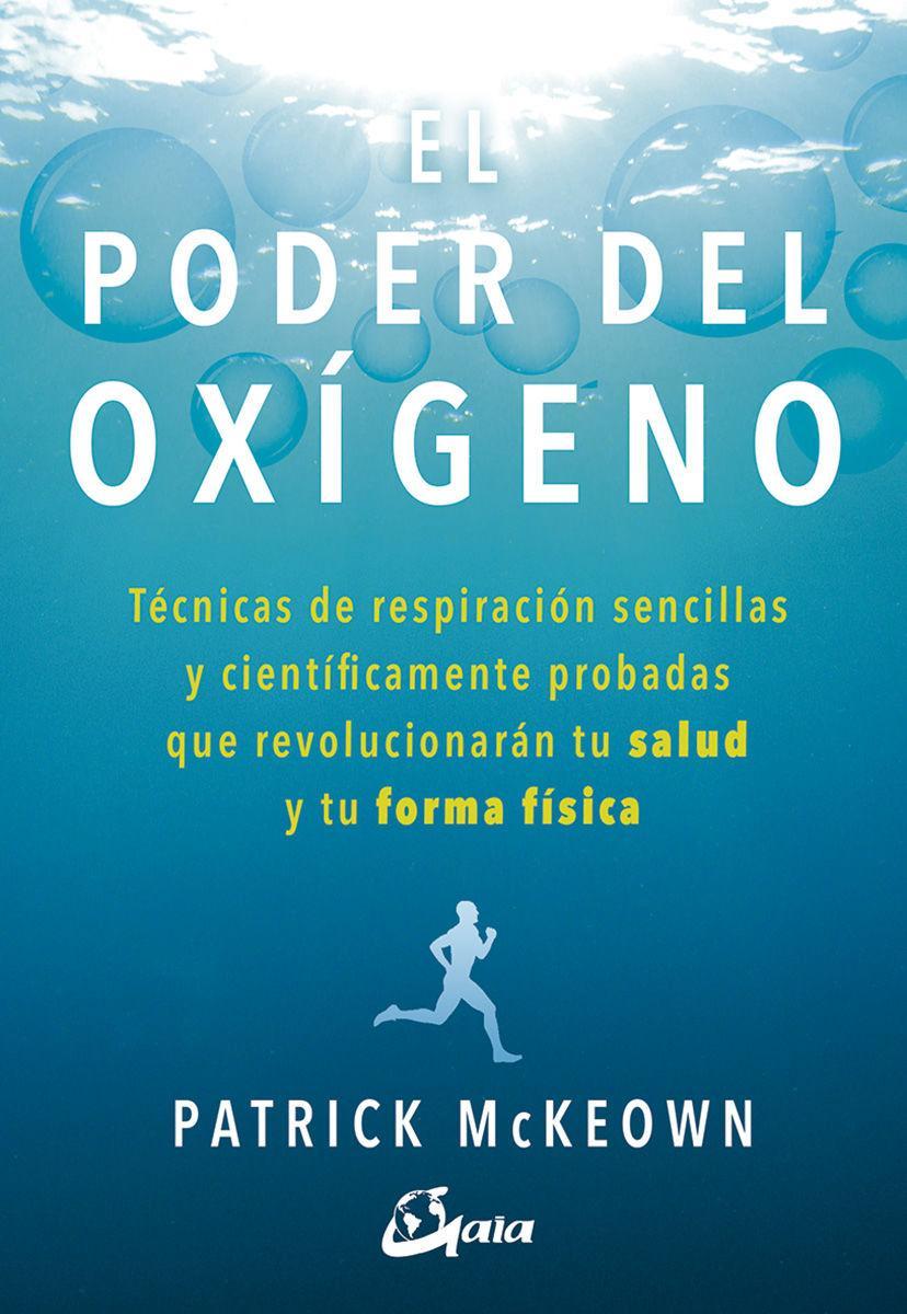 El poder del oxígeno : técnicas de respiración sencillas y científicamente probadas que revolucionarán tu salud y tu forma física