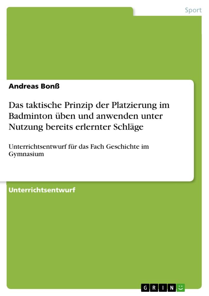 Das taktische Prinzip der Platzierung im Badminton üben und anwenden unter Nutzung bereits erlernter Schläge