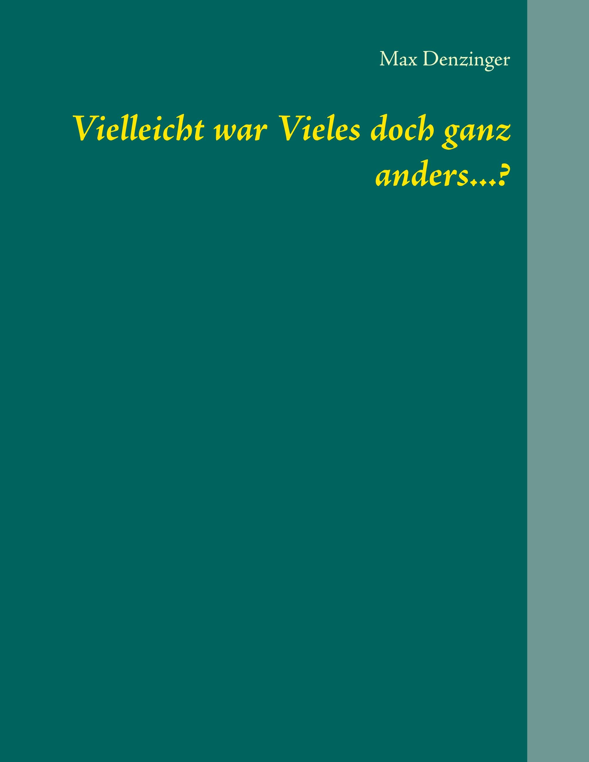 Vielleicht war Vieles doch ganz anders...?