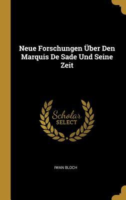 Neue Forschungen Über Den Marquis de Sade Und Seine Zeit