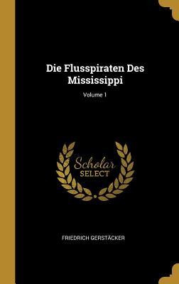 Die Flusspiraten Des Mississippi; Volume 1