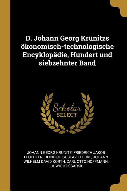 D. Johann Georg Krünitzs Ökonomisch-Technologische Encyklopädie, Hundert Und Siebzehnter Band