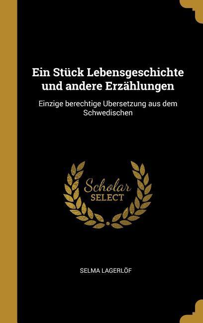 Ein Stück Lebensgeschichte Und Andere Erzählungen: Einzige Berechtige Ubersetzung Aus Dem Schwedischen