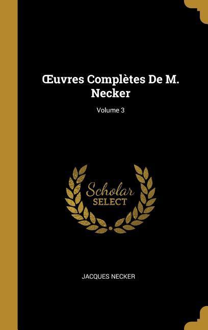 OEuvres Complètes De M. Necker; Volume 3