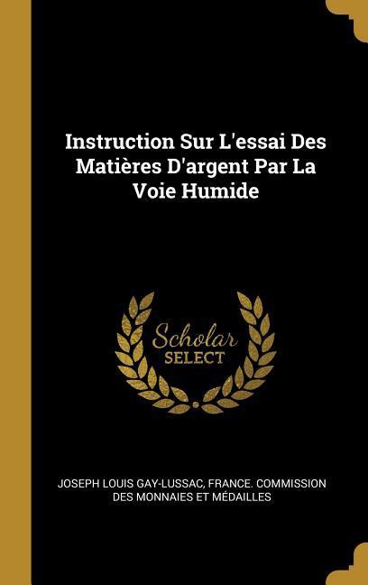 Instruction Sur L'essai Des Matières D'argent Par La Voie Humide