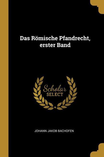 Das Römische Pfandrecht, Erster Band