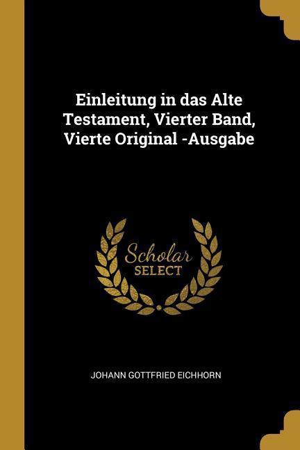 Einleitung in Das Alte Testament, Vierter Band, Vierte Original -Ausgabe