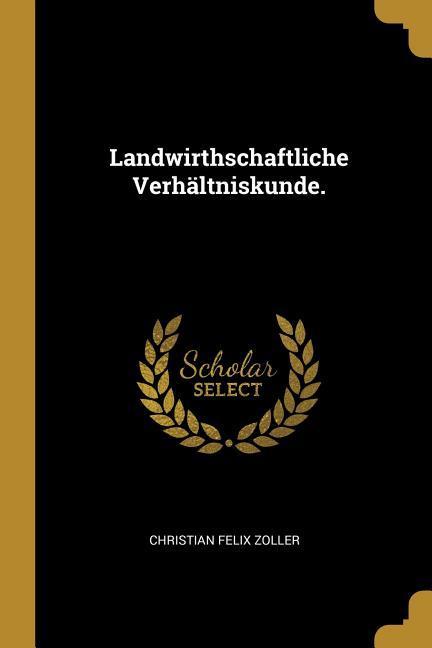 Landwirthschaftliche Verhältniskunde.