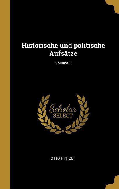 Historische Und Politische Aufsätze; Volume 3