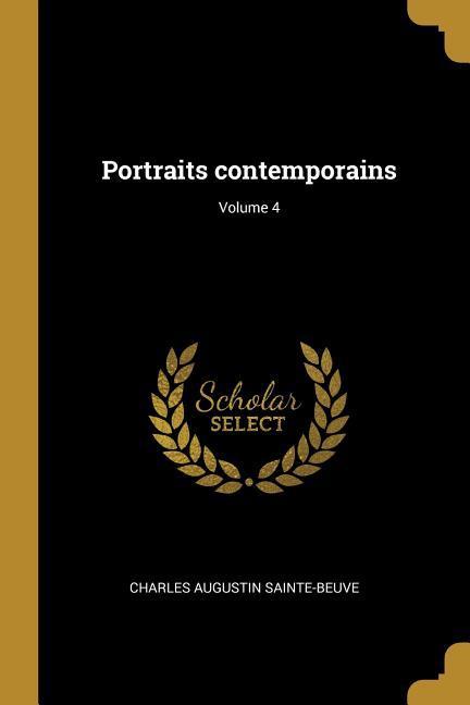 Portraits contemporains; Volume 4