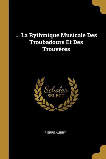 ... La Rythmique Musicale Des Troubadours Et Des Trouvères